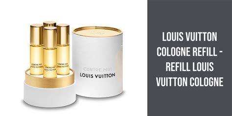 louis vuitton refill perfume|Louis Vuitton perfume refill cost.